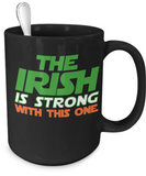 The Irish Is Strong With This One Mug