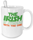 The Irish Is Strong With This One Mug