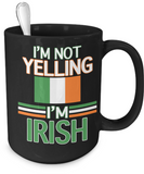 I'm Not Yelling - I'm Irish Mug