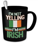 I'm Not Yelling - I'm Irish Mug