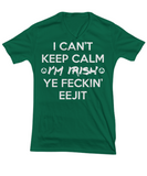 I Can't Keep Calm - Ye Feckin Eejit