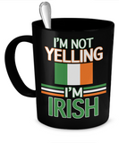 I'm Not Yelling - I'm Irish Mug