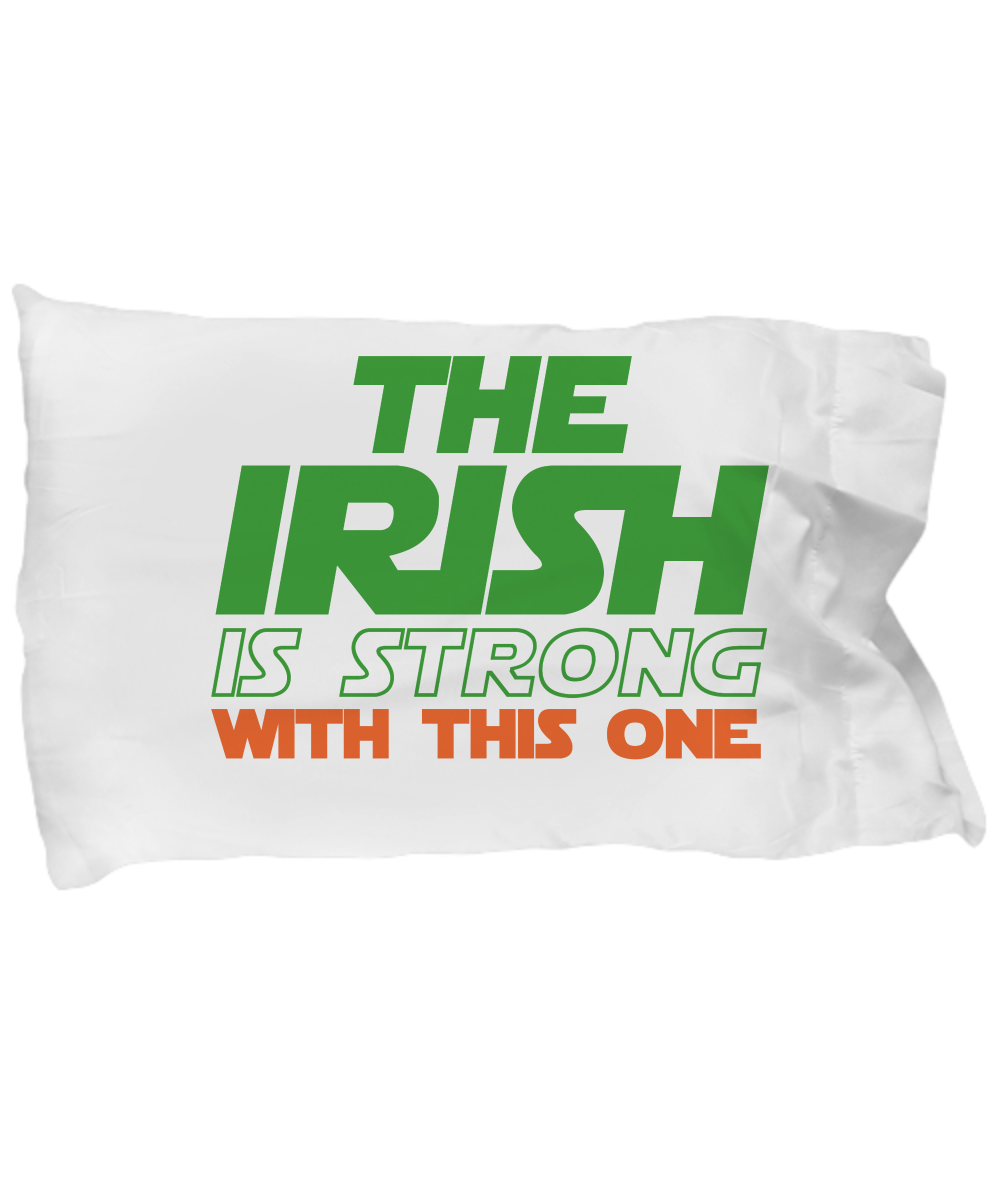 The Irish is Strong With This One Pillow Case