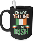 I'm Not Yelling - I'm Irish Mug