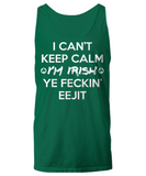 I Can't Keep Calm - Ye Feckin Eejit