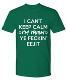 I Can't Keep Calm - Ye Feckin Eejit