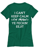 I Can't Keep Calm - Ye Feckin Eejit