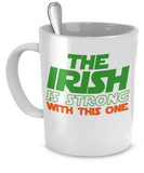 The Irish Is Strong With This One Mug